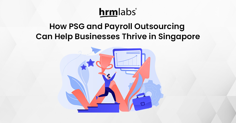 How PSG and Payroll Outsourcing Can Help Businesses Thrive in Singapore