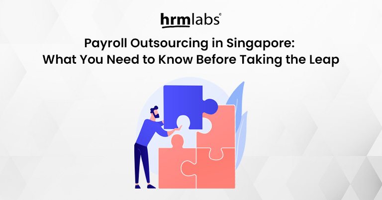 Payroll Outsourcing in Singapore What You Need to Know Before Taking the Leap