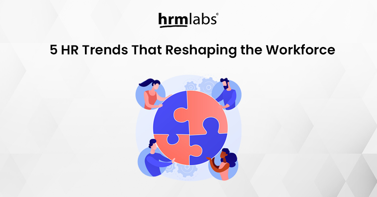 5 HR Trends That Reshaping the Workforce