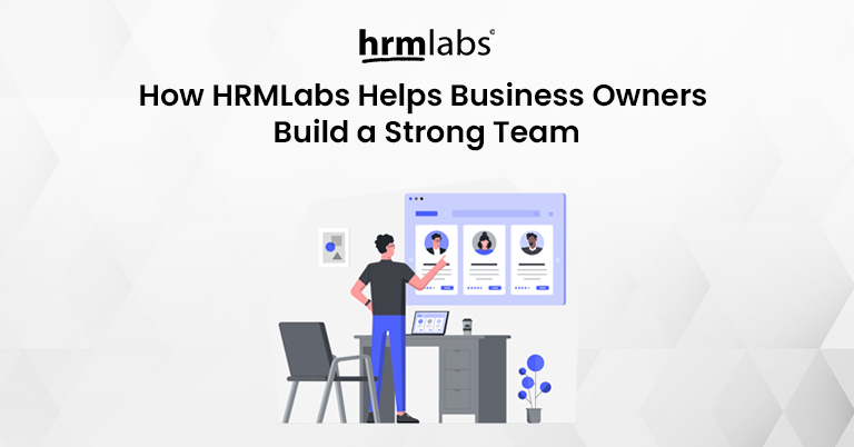 How HRMLabs Helps Business Owners Build a Strong Team