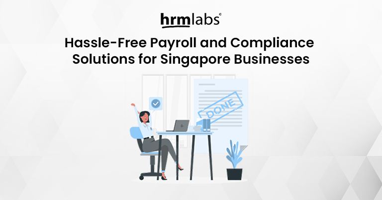 Hassle-Free Payroll and Compliance Solutions for Singapore Businesses