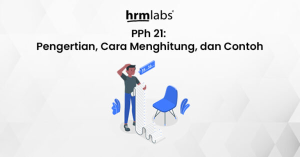 PPh 21: Pengertian, Cara Menghitung, Dan Contoh - HRMLabs