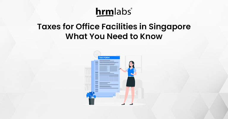 Taxes for Office Facilities in Singapore What You Need to Know