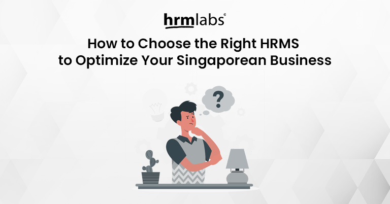 How to Choose the Right HRMS to Optimize Your Singaporean Business