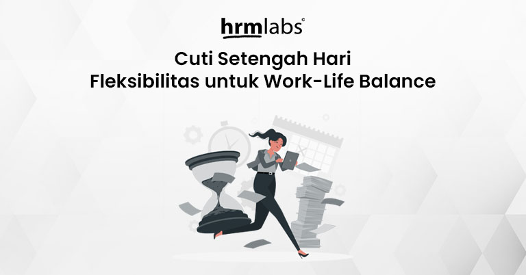 Cuti Setengah Hari Fleksibilitas untuk Work-Life Balance