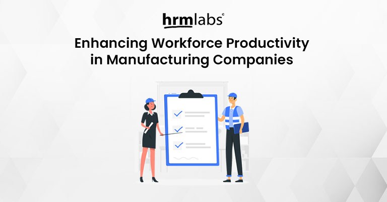 Enhancing Workforce Productivity in Manufacturing Companies with HRMS
