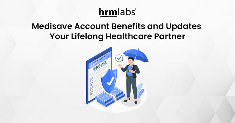 Medisave Account Benefits and Updates Your Lifelong Healthcare Partner