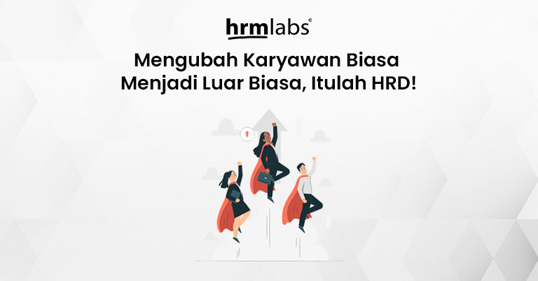 Mengubah Karyawan Biasa Menjadi Luar Biasa Itulah HRD