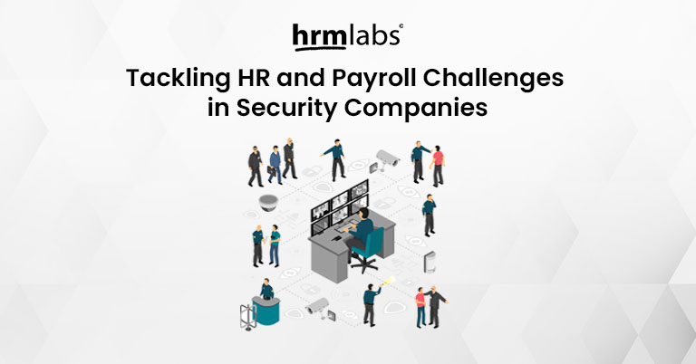 Tackling HR and Payroll Challenges in Security Companies
