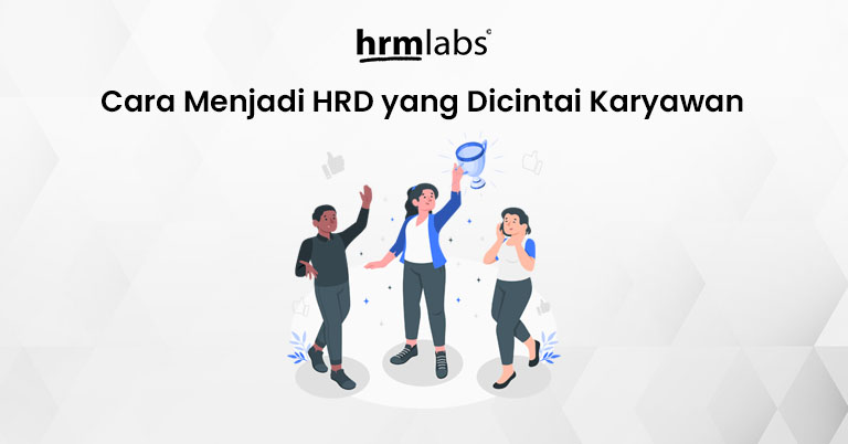 Cara Menjadi HRD yang Dicintai Karyawan