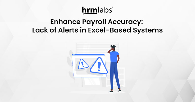 Enhance Payroll Accuracy Addressing the Lack of Alerts in Excel-Based Systems