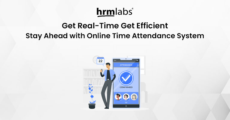 Get Real-Time Get Efficient Stay Ahead with Online Time Attendance System
