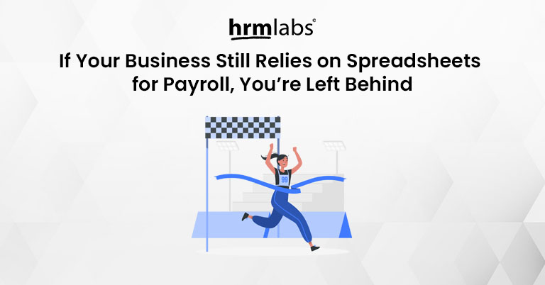 If Your Business Still Relies on Spreadsheets for Payroll You are Left Behind