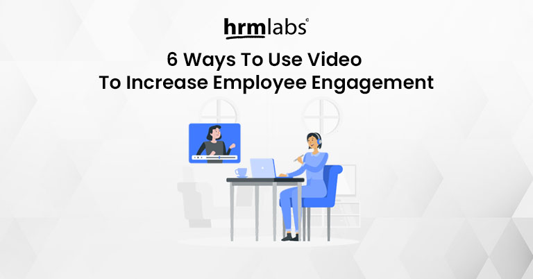 6 Ways To Use Video To Increase Employee Engagement