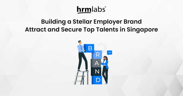 Building a Stellar Employer Brand Attract and Secure Top Talents in Singapore