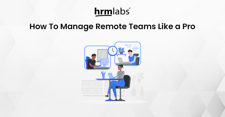 How To Manage Remote Teams Like a Pro