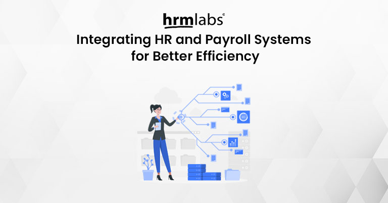 Integrating HR and Payroll Systems for Better Efficiency