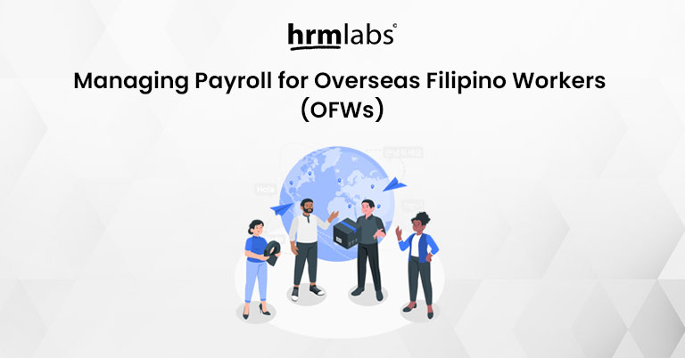 Managing Payroll for Overseas Filipino Workers (OFWs)