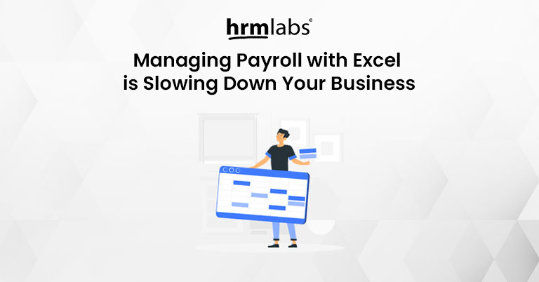 Managing Payroll with Excel is Slowing Down Your Business