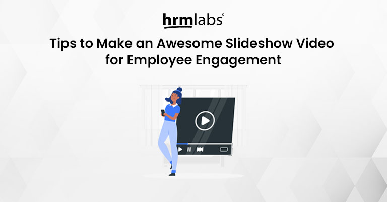 Tips to Make an Awesome Slideshow Videos for Employee Engagement