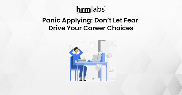 Panic Applying - Don’t Let Fear Drive Your Career Choices