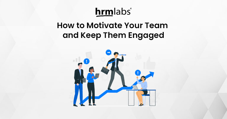 How to Motivate Your Team and Keep Them Engaged