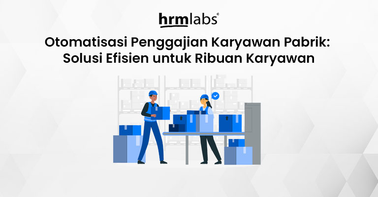 Otomatisasi Penggajian Karyawan Pabrik - Solusi Efisien untuk Ribuan Karyawan