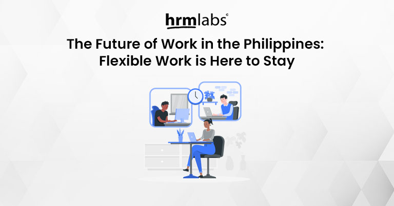 The Future of Work in the Philippines - Flexible Work is Here to Stay