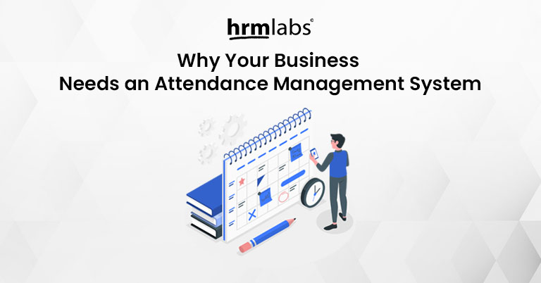 Why Your Business Needs an Attendance Management System