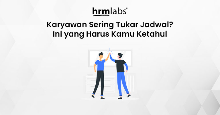 Karyawan Sering Tukar Jadwal Kerja - Ini yang Harus Kamu Ketahui