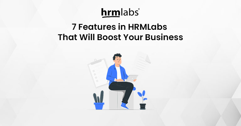 7 Features in HRMLabs That Will Boost Your Business