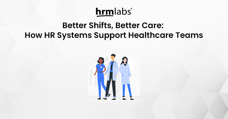 Better Shifts Better Care - How Modern HR Systems Support Healthcare Teams