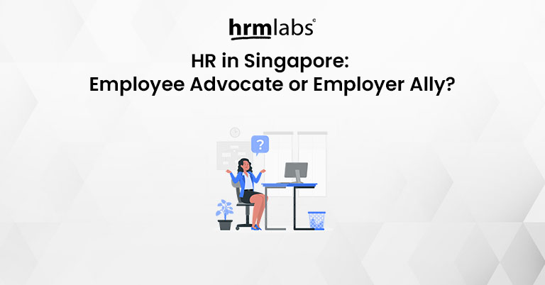 HR in Singapore - Employee Advocate or Employer Ally