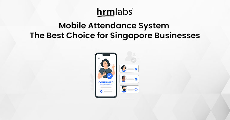 Why Mobile Attendance System is the Best Choice for Singapore Businesses