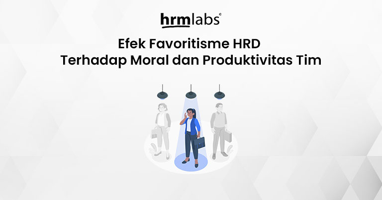 Efek Favoritisme HRD Terhadap Moral dan Produktivitas Tim