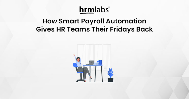 How Smart Payroll Automation Gives HR Teams Their Fridays Back