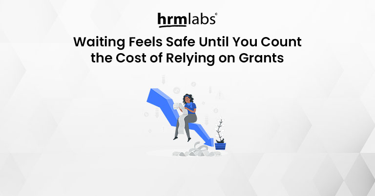 Waiting Feels Safe Until You Count the Cost of Relying on Grants