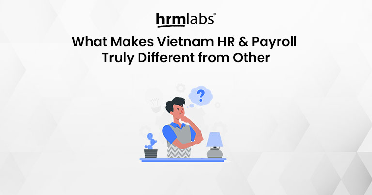 What Makes Vietnam HR & Payroll Truly Different from Other