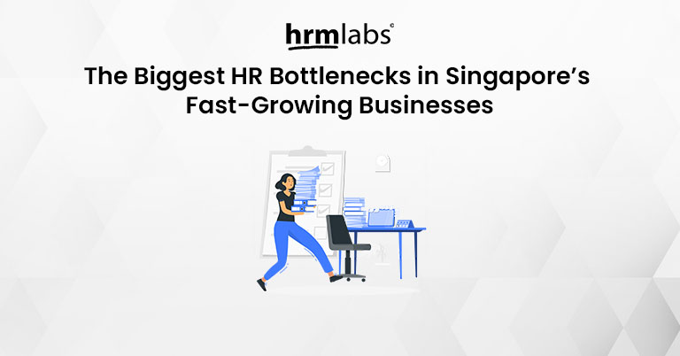 The Biggest HR Bottlenecks in Singapore Fast-Growing Businesses