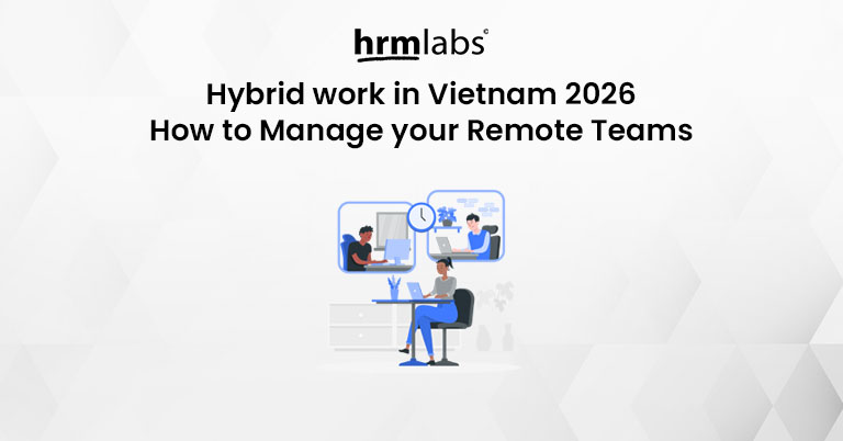 Hybrid work in Vietnam 2026- How to Manage Attendance and Payroll for Remote Teams